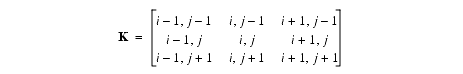 A 3 by 3 matrix. The first row values are i minus 1, j minus 1,  i, j minus 1, and i plus 1, j minus1. The second row values are i minus 1, j, i, j, and i plus1, j. The third row values are i minus 1, j plus 1, i, j plus 1, and i plus 1, j plus 1.